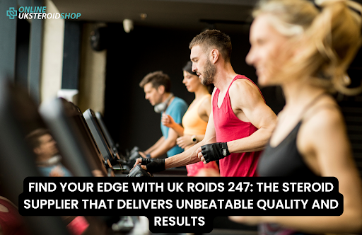 FIND YOUR EDGE WITH UK ROIDS 247: THE STEROID SUPPLIER THAT DELIVERS UNBEATABLE QUALITY AND RESULTS 